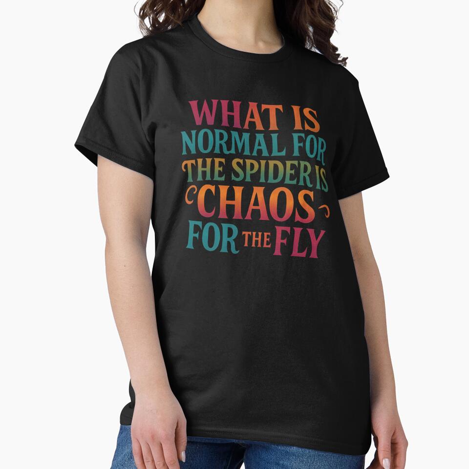 What Is Normal for the Spider Is Chaos for the Fly – Philosophical Quote Typography by SVALANART T-Shirts,... (Image 2)
