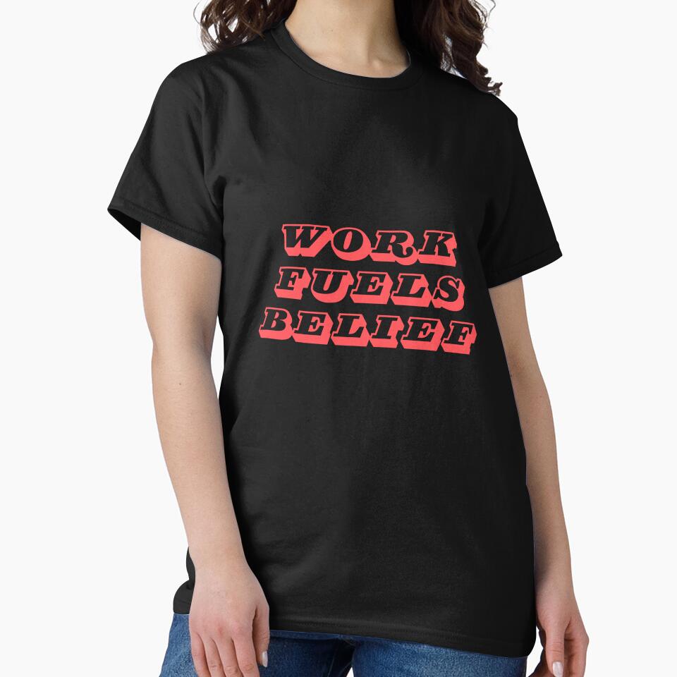 Work fuels belief by MariusDesign210 T-Shirts, Hoodie, Sweatshirt | BlankRebels.com (Image 2)