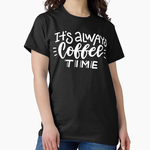 It's Always Coffee Time by razvigod T-Shirts, Hoodie, Sweatshirt | BlankRebels.com (Image 2)