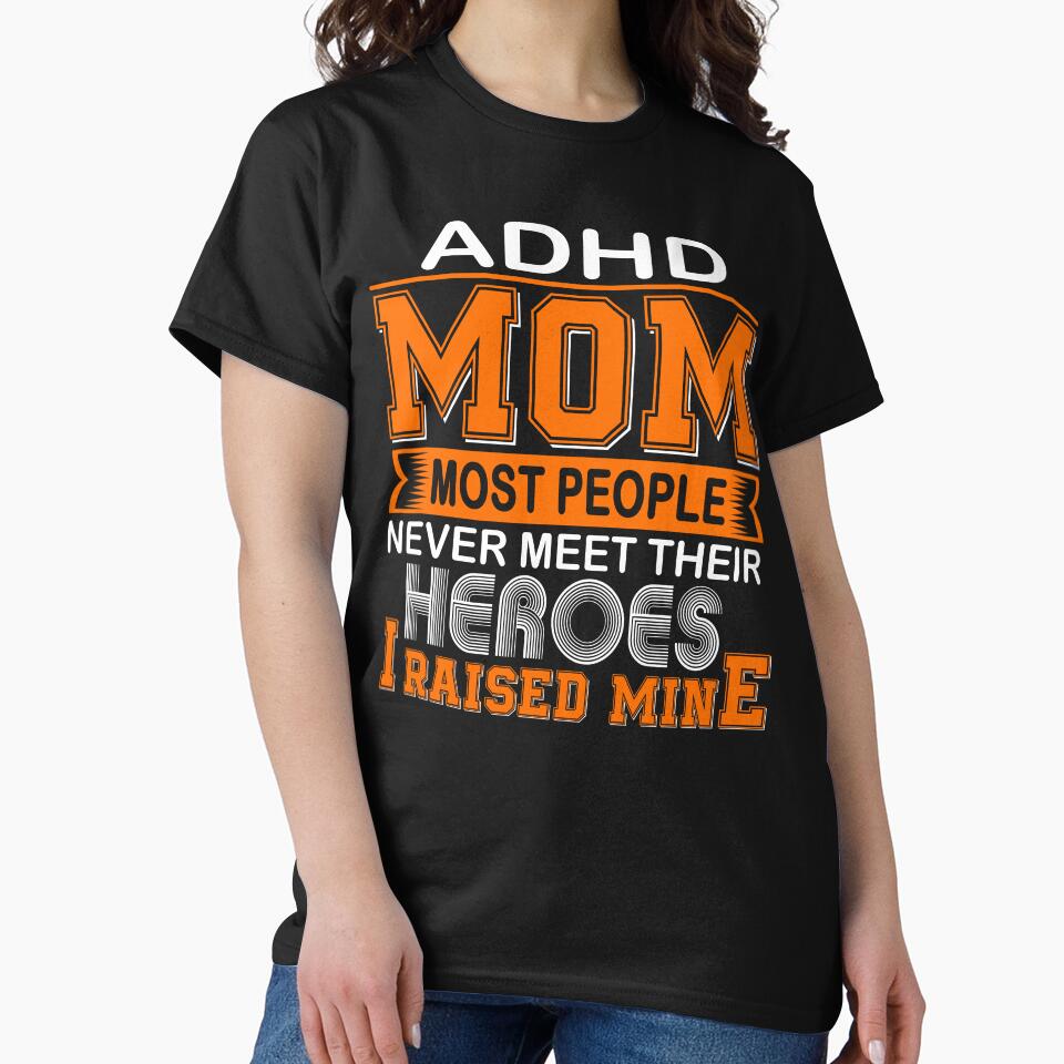 Proud ADHD Mom Most People Never Meet Their Heroes I Raise Mine by frechettee T-Shirts, Hoodie, Sweatshirt (Image 2)
