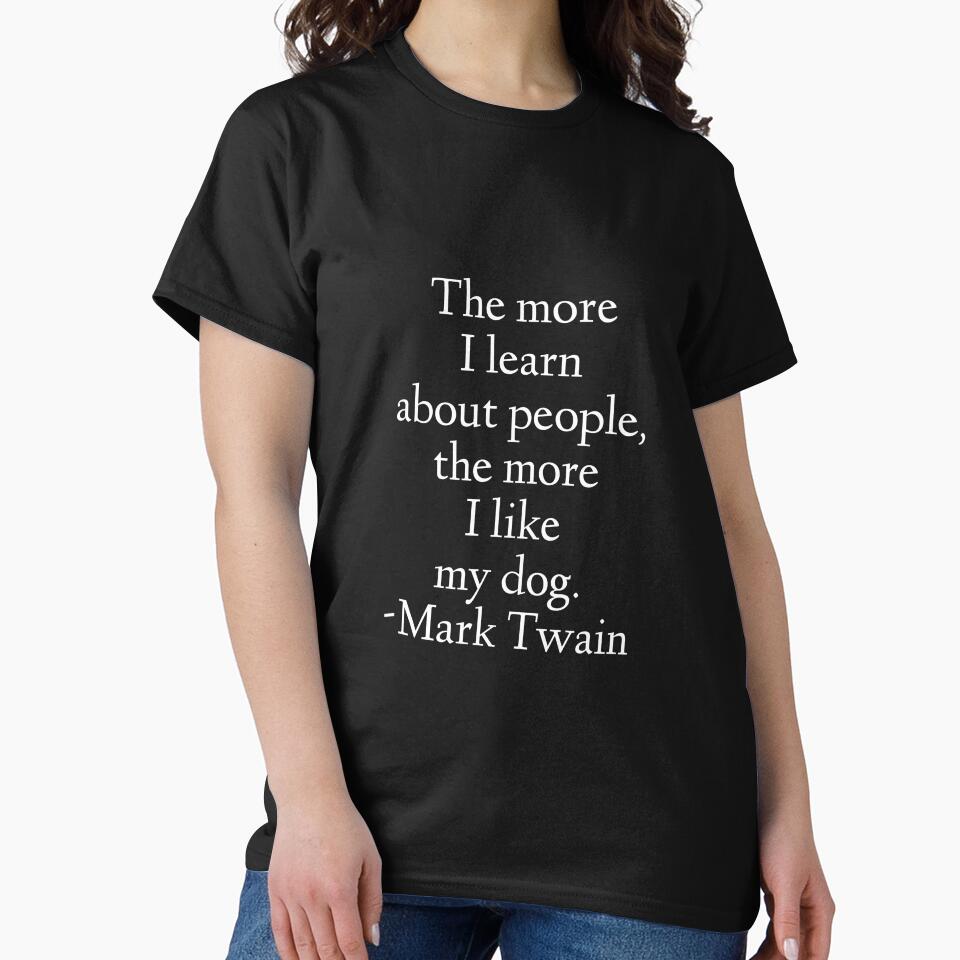 Mark Twain Quote - The More I Learn About People by StoaMart T-Shirts, Hoodie, Sweatshirt | BlankRebels.com (Image 2)