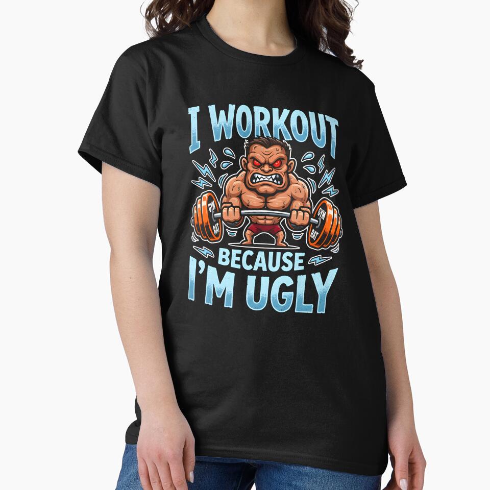 I Workout Because I’m Ugly - Funny Gym Rat Muscle Man by WavesStation T-Shirts, Hoodie, Sweatshirt (Image 2)