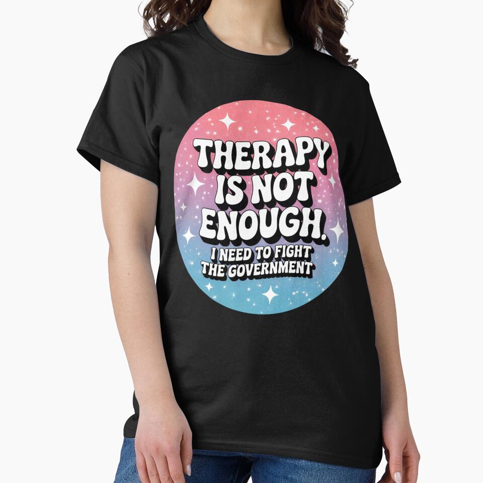 Therapy Is Not Enough I Need To Fight The Government Funny by Jaxym T-Shirts, Hoodie, Sweatshirt | BlankRebels.com (Image 2)