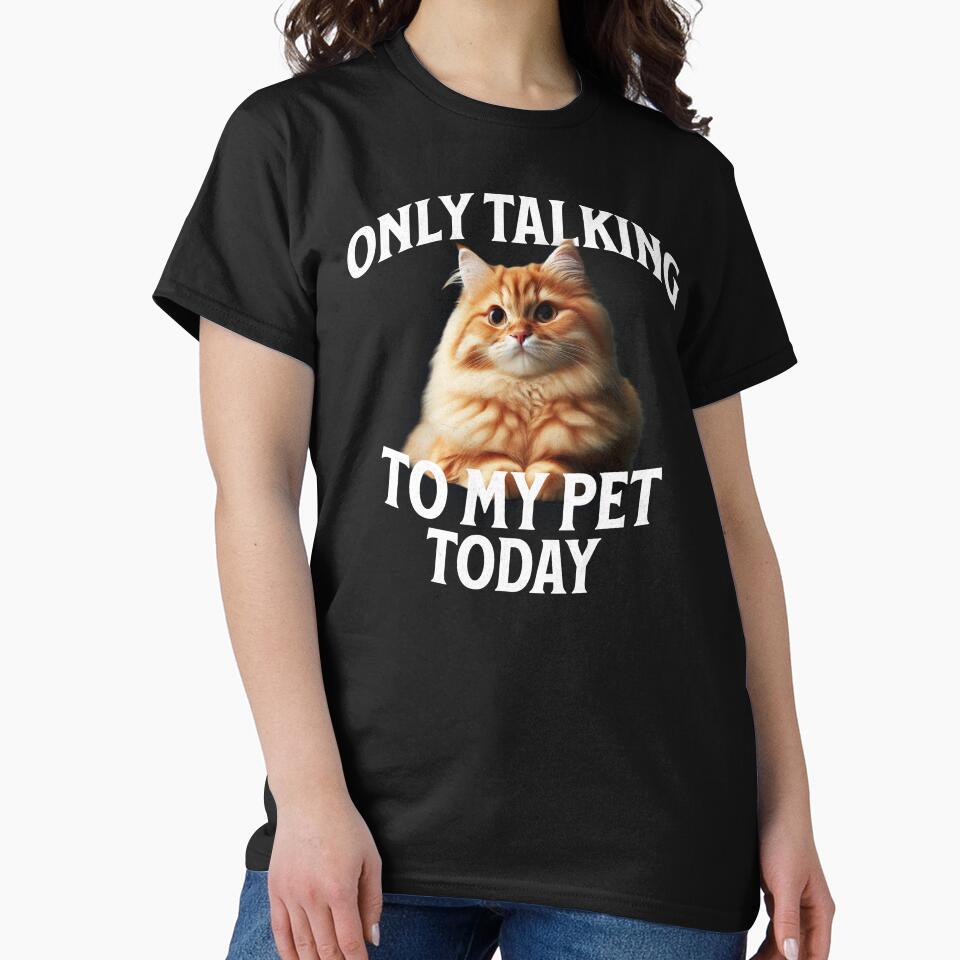 Only Talking to My Pet Today Funny Cat by Sachie's Studio T-Shirts, Hoodie, Sweatshirt | BlankRebels.com (Image 2)
