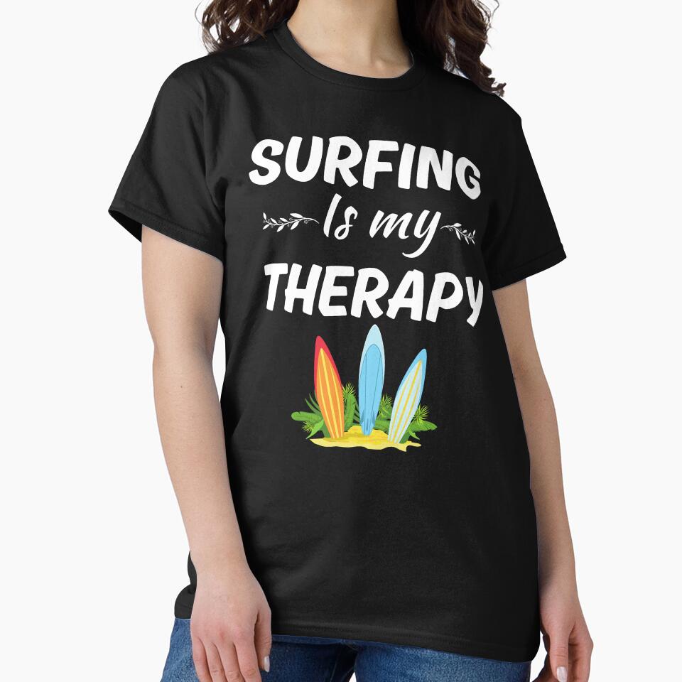 Surfing Is My Therapy Surfing Enthusiasts Fan Lover Saying T-Shirts, Hoodie, Sweatshirt