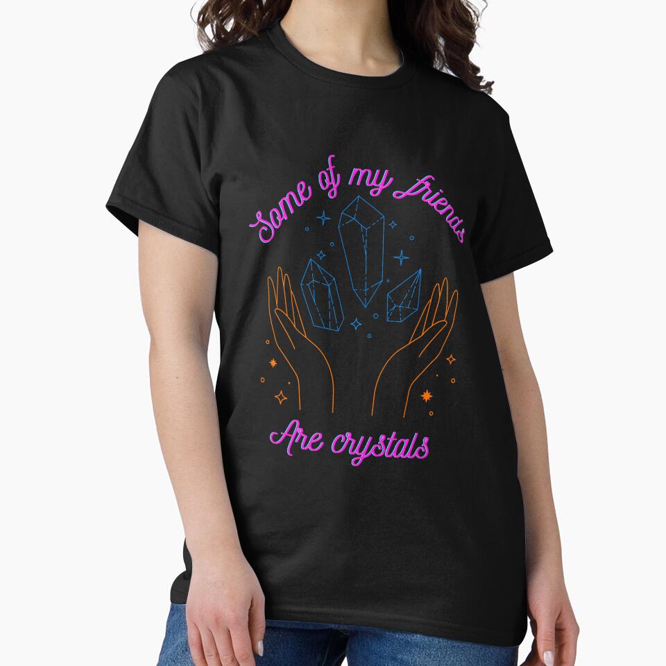 Some My Friends Are Crystals T-Shirts, Hoodie, Sweatshirt