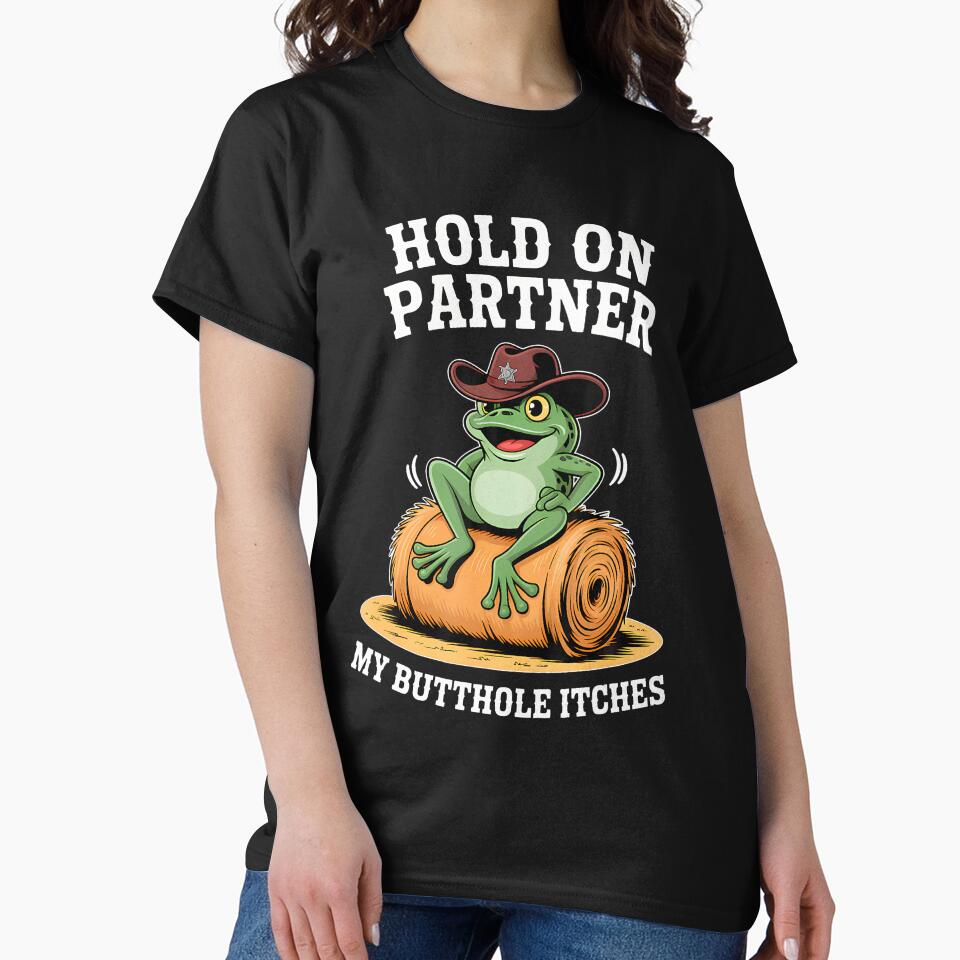 Hold On Partner My Butthole Itches Funny Frog Humor Meme by huftyfnruppe T-Shirts, Hoodie, Sweatshirt (Image 2)