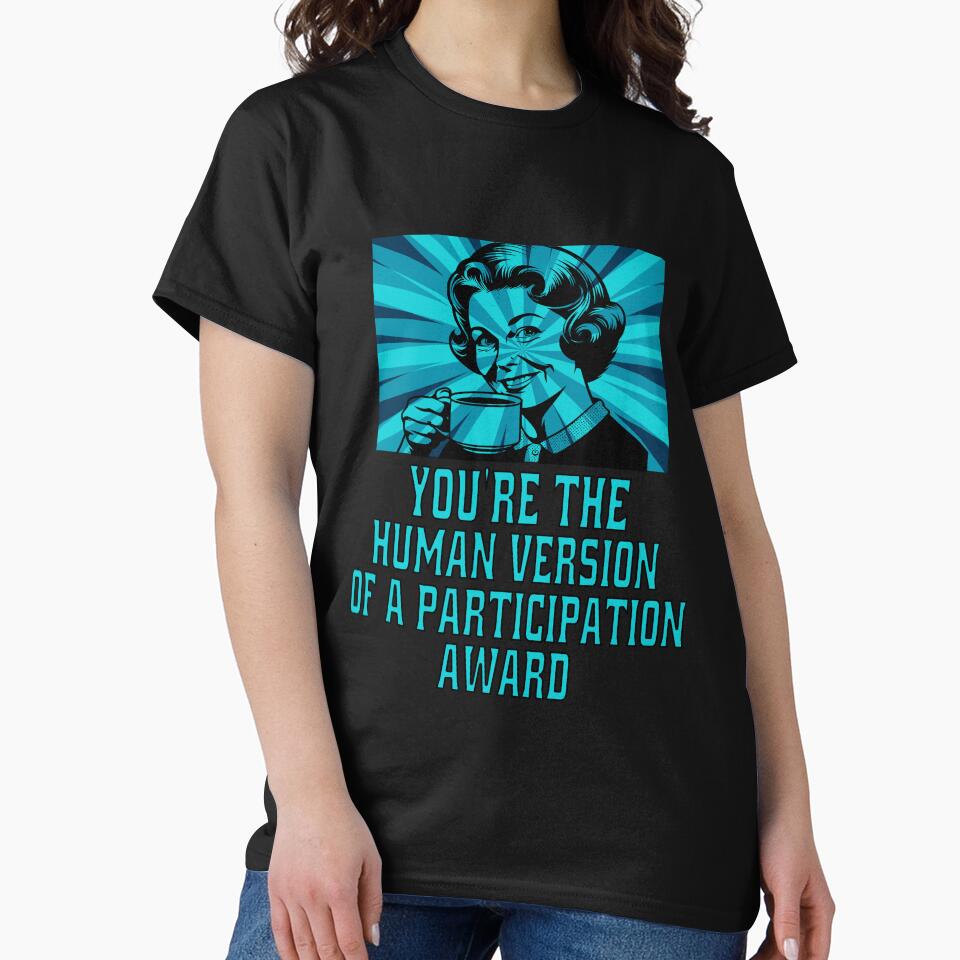 Funny Sarcastic Humor You’Re Human Version Participation Award T-Shirts, Hoodie, Sweatshirt