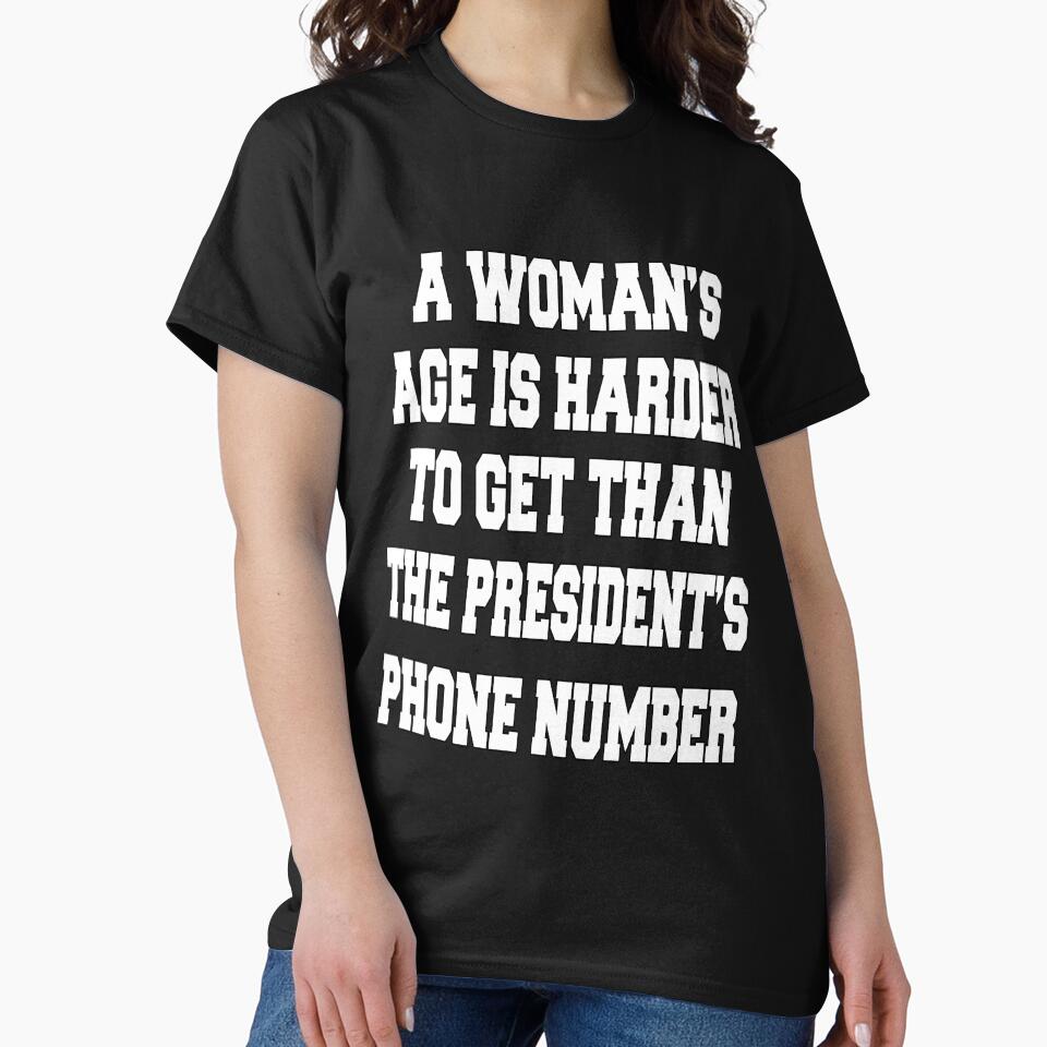 Funny Sarcastic Humor A Woman's Age Is Harder To Get Than The President's Phone Number by fantasticdesign... (Image 2)