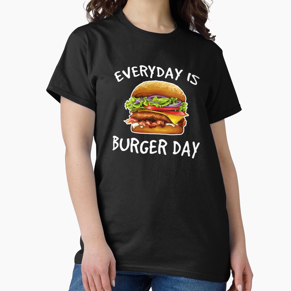 Hamburger Shirt, Hamburger Burger Shirt, Everyday is Burger Day, Food Shirt, Cheeseburger Shirt, Burger T-shirt, Funny Burger Shirt by CatchUriDesigns