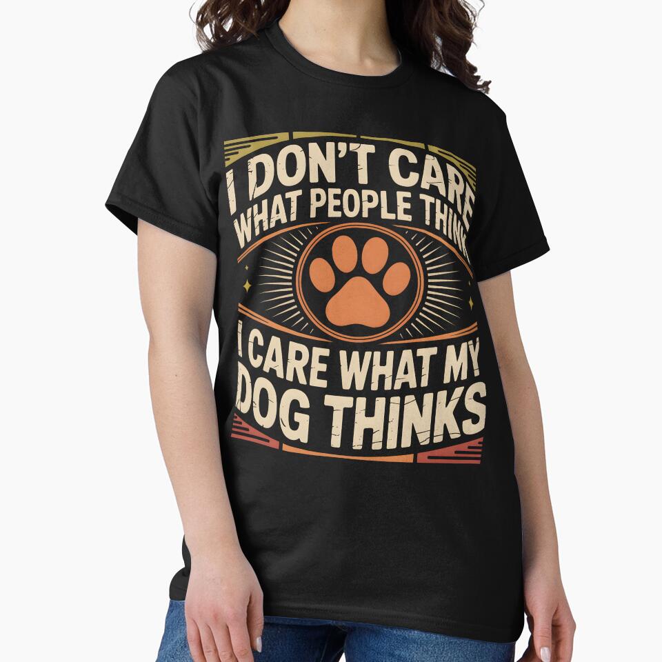 I Don’t Care What People Think I Care What My Dog Thinks by PrintivoraHub T-Shirts, Hoodie, Sweatshirt (Image 2)
