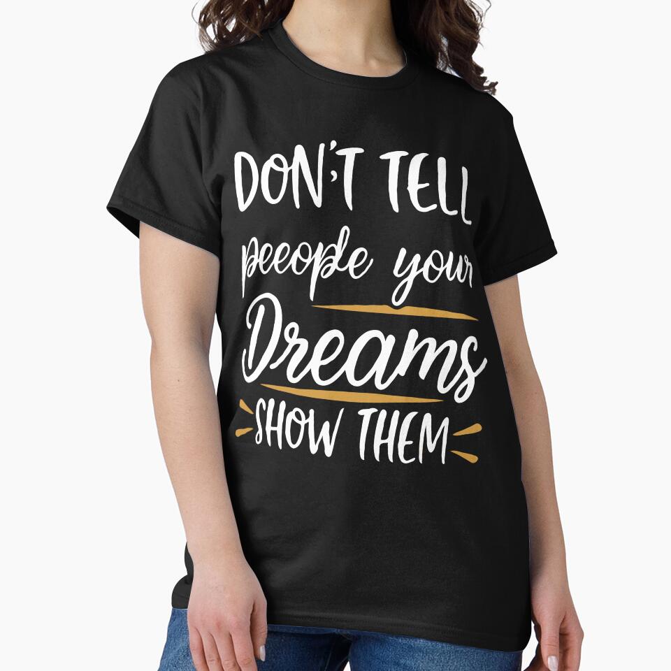 Don't Tell People Your Dreams, Show Them by EmlStore T-Shirts, Hoodie, Sweatshirt | BlankRebels.com (Image 2)