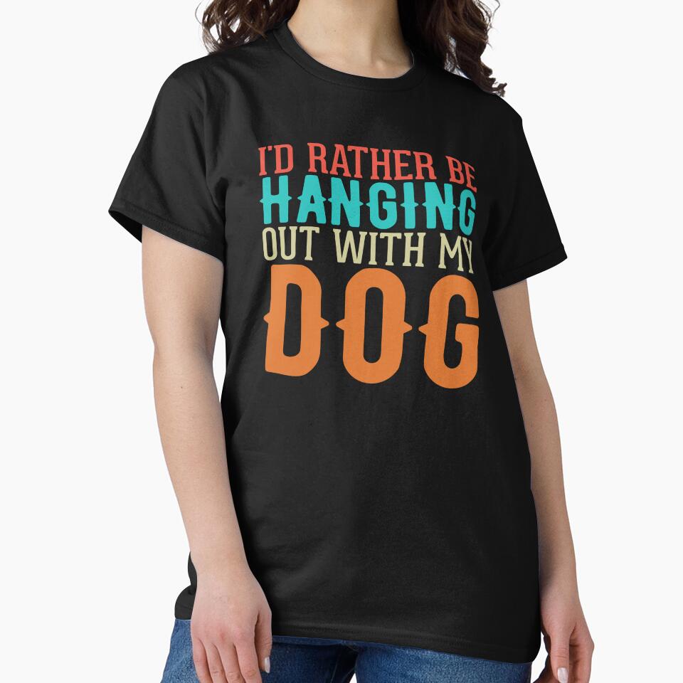 I'd Rather Be Hanging Out With My Dog by Wilcox PhotoArt T-Shirts, Hoodie, Sweatshirt | BlankRebels.com (Image 2)