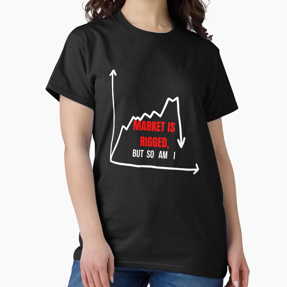 Market is Rigged, But So Am I - Trading Meme Chart Design by dnc T-Shirts, Hoodie, Sweatshirt | BlankRebels.com (Image 2)