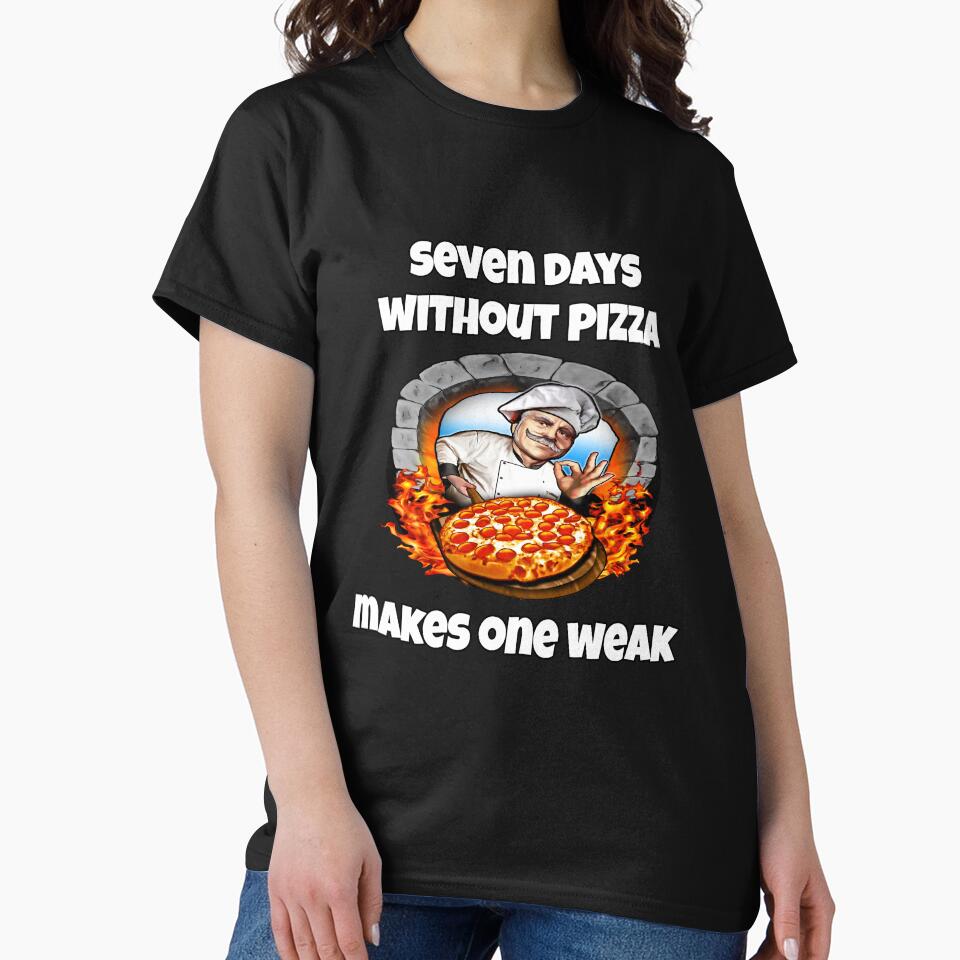 Funny Pizza Lover Humorous Design Seven Days Without Pizza Makes One Weak by fantasticdesign T-Shirts, Hoodie,... (Image 2)