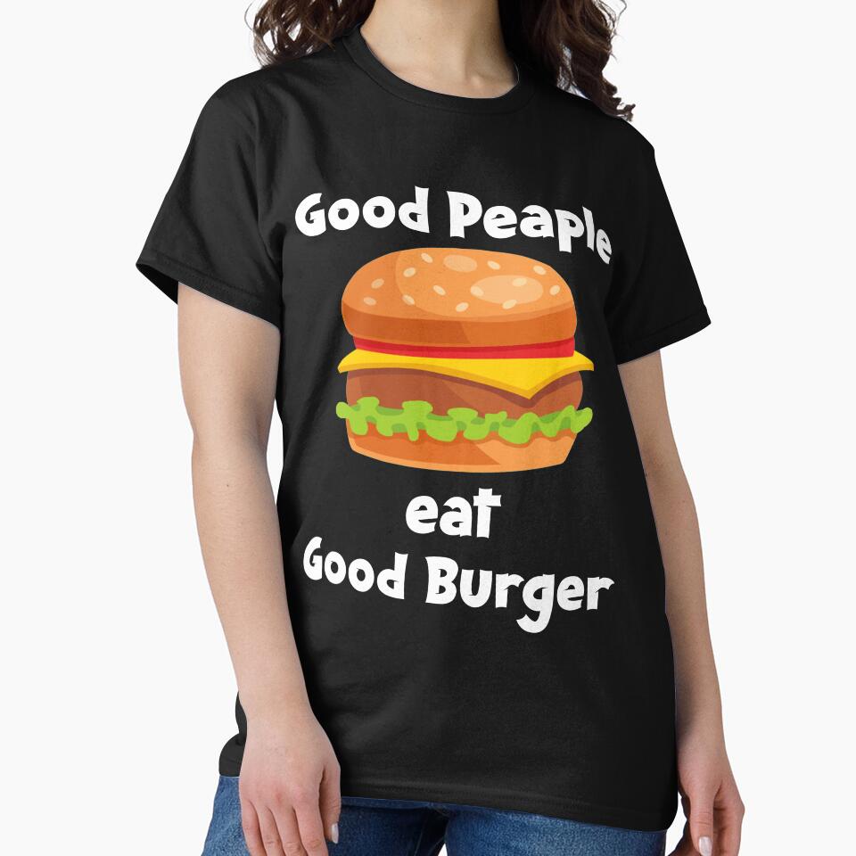 Good People Eat Good Burger, Funny Burger Valentine Burger Gift For Burger Time Lover by hattem T-Shirts,... (Image 2)