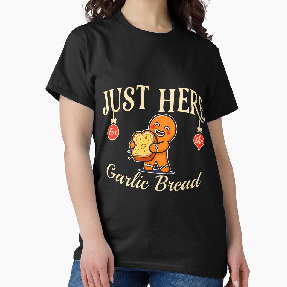 Just Here Garlic Bread Foodie Humorous T-Shirts, Hoodie, Sweatshirt