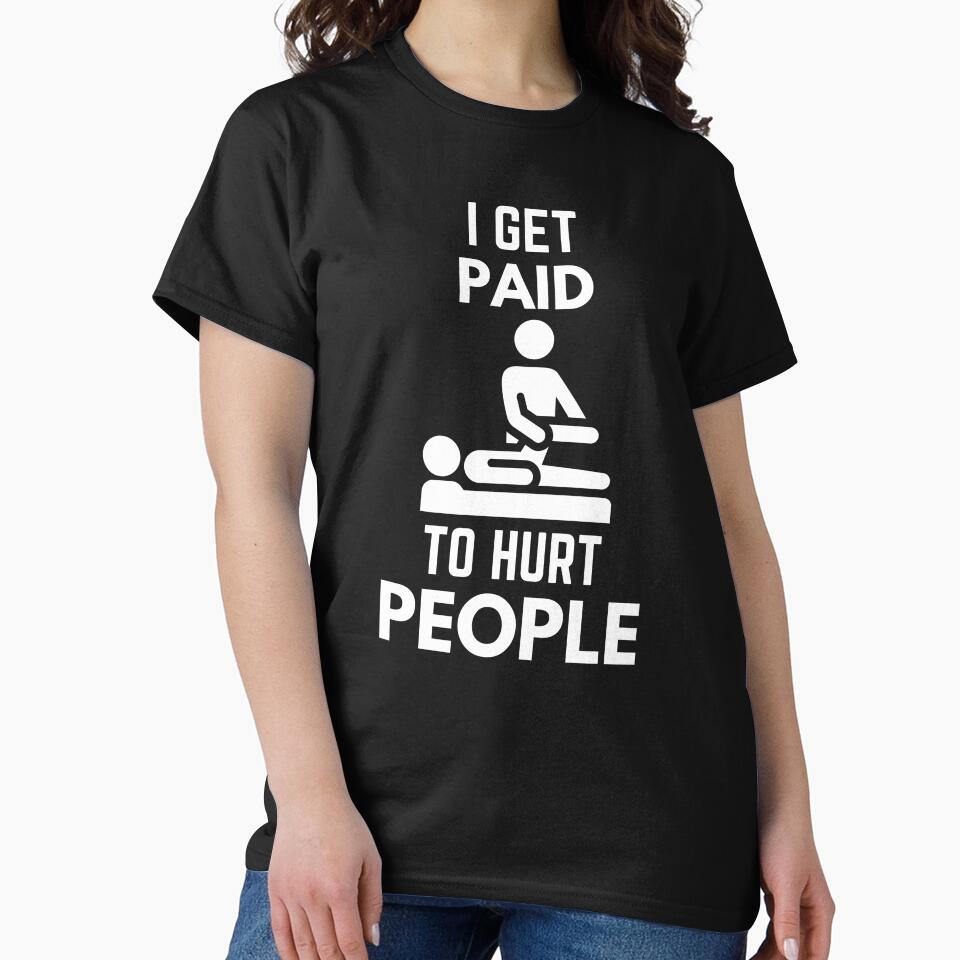 I Get Paid To Hurt People Physical Therapy Sarcasm by EllConApparel T-Shirts, Hoodie, Sweatshirt | BlankRebels.com (Image 2)