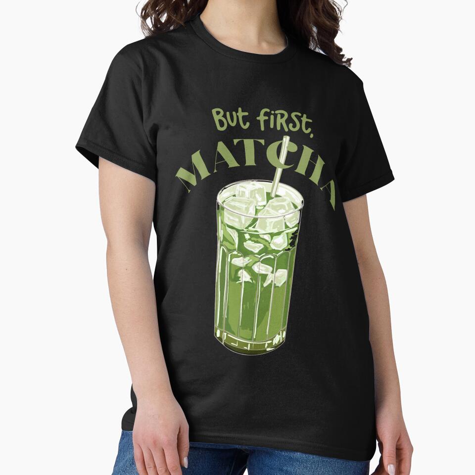But first Matcha by MaiZephyr T-Shirts, Hoodie, Sweatshirt | BlankRebels.com (Image 2)
