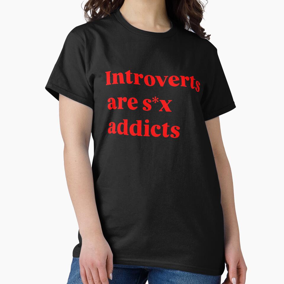Introverts Are S*x Addicts - Funny Sarcastic Introvert Meme Quote by AMICO77 T-Shirts, Hoodie, Sweatshirt (Image 2)