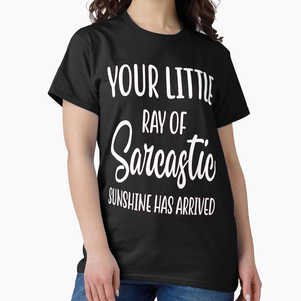 Humor Your Little Ray Sarcastic Sunshine Has Arrived T-Shirts, Hoodie, Sweatshirt