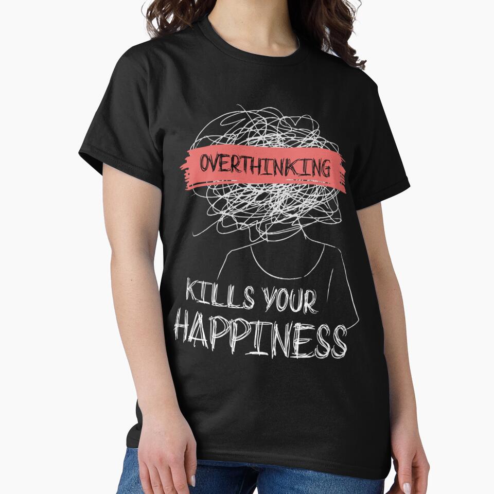 Overthinking Kills Your Happiness - motivational quotes by QuriousShopp T-Shirts, Hoodie, Sweatshirt (Image 2)