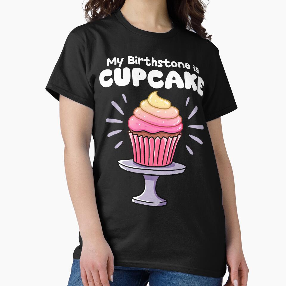 MY BIRTHSTONE IS CUPCAKE T-Shirts, Hoodie, Sweatshirt
