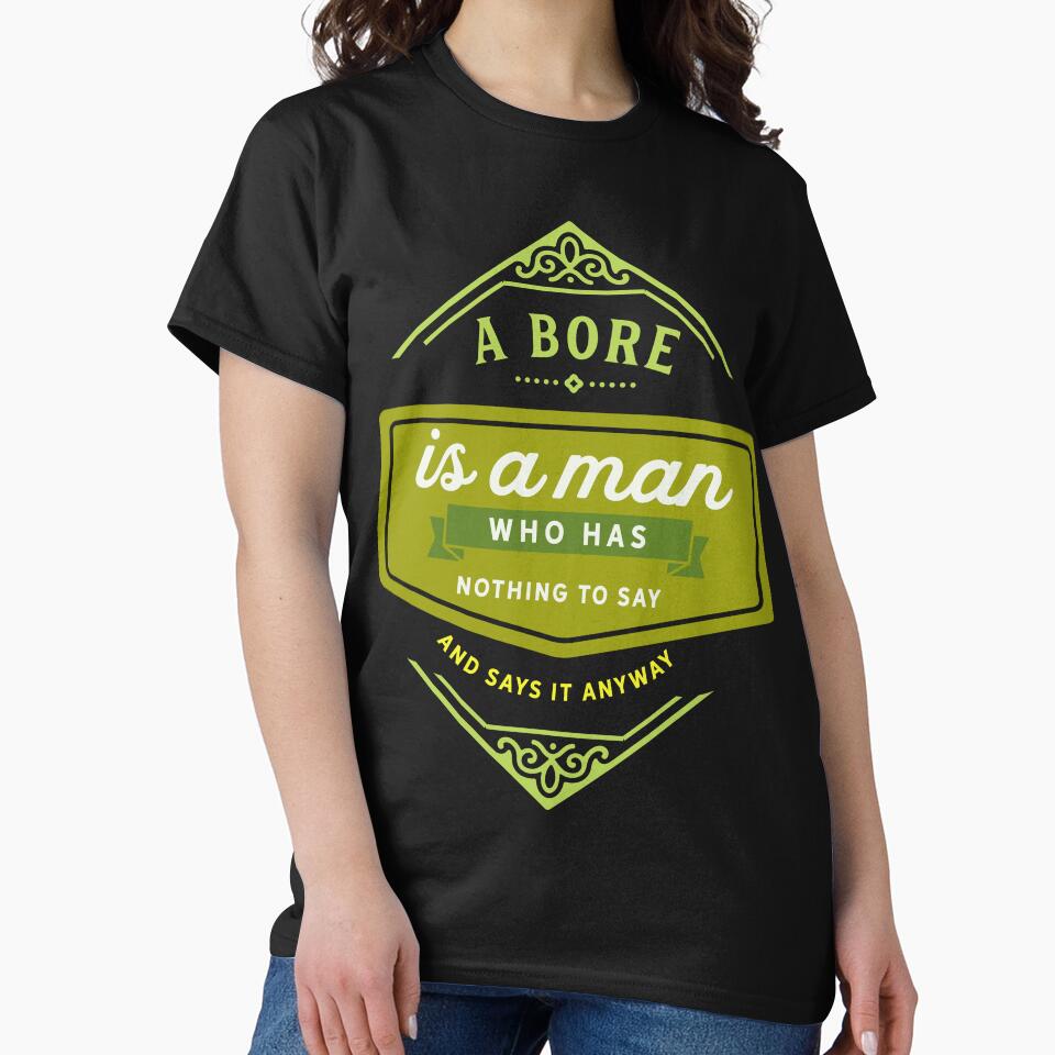 A Bore Is A Man Who Has Nothing To Say And Says It Anyway by RED FIR T-Shirts, Hoodie, Sweatshirt | BlankRebels.com (Image 2)