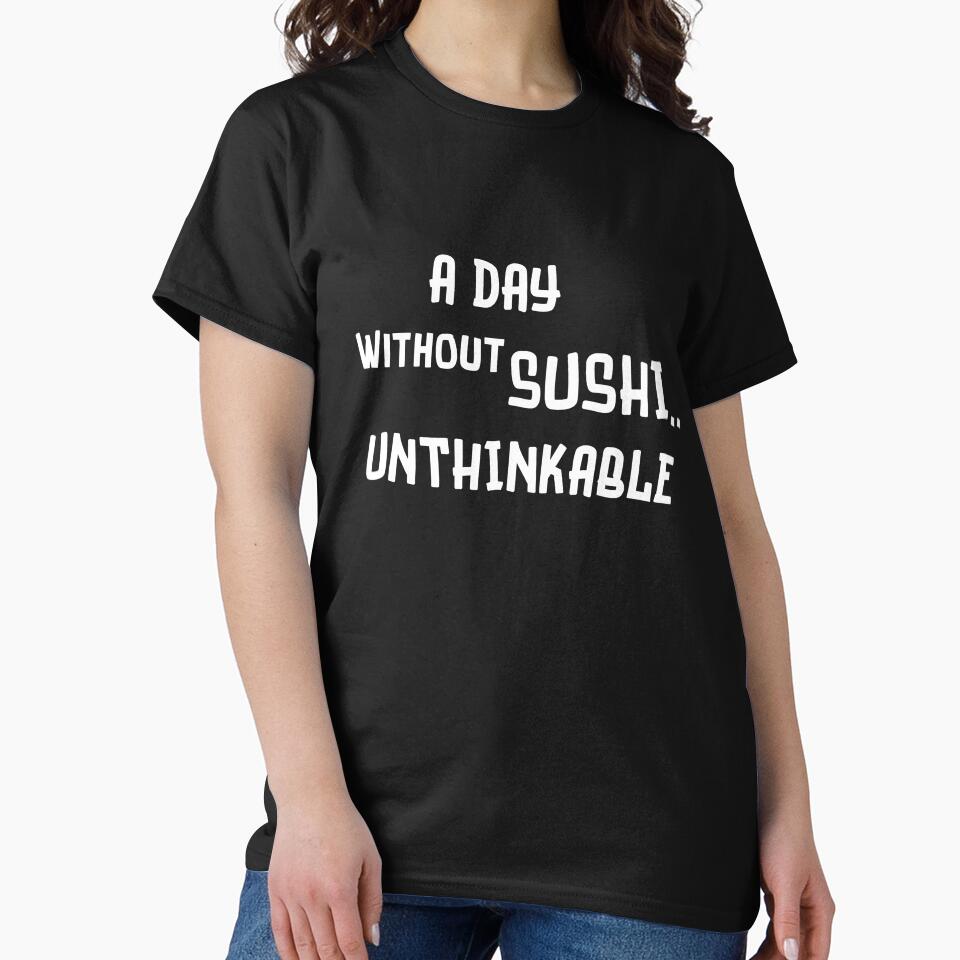 A Day Without Sushi..Unthinkable by artistoutfitter T-Shirts, Hoodie, Sweatshirt | BlankRebels.com (Image 2)