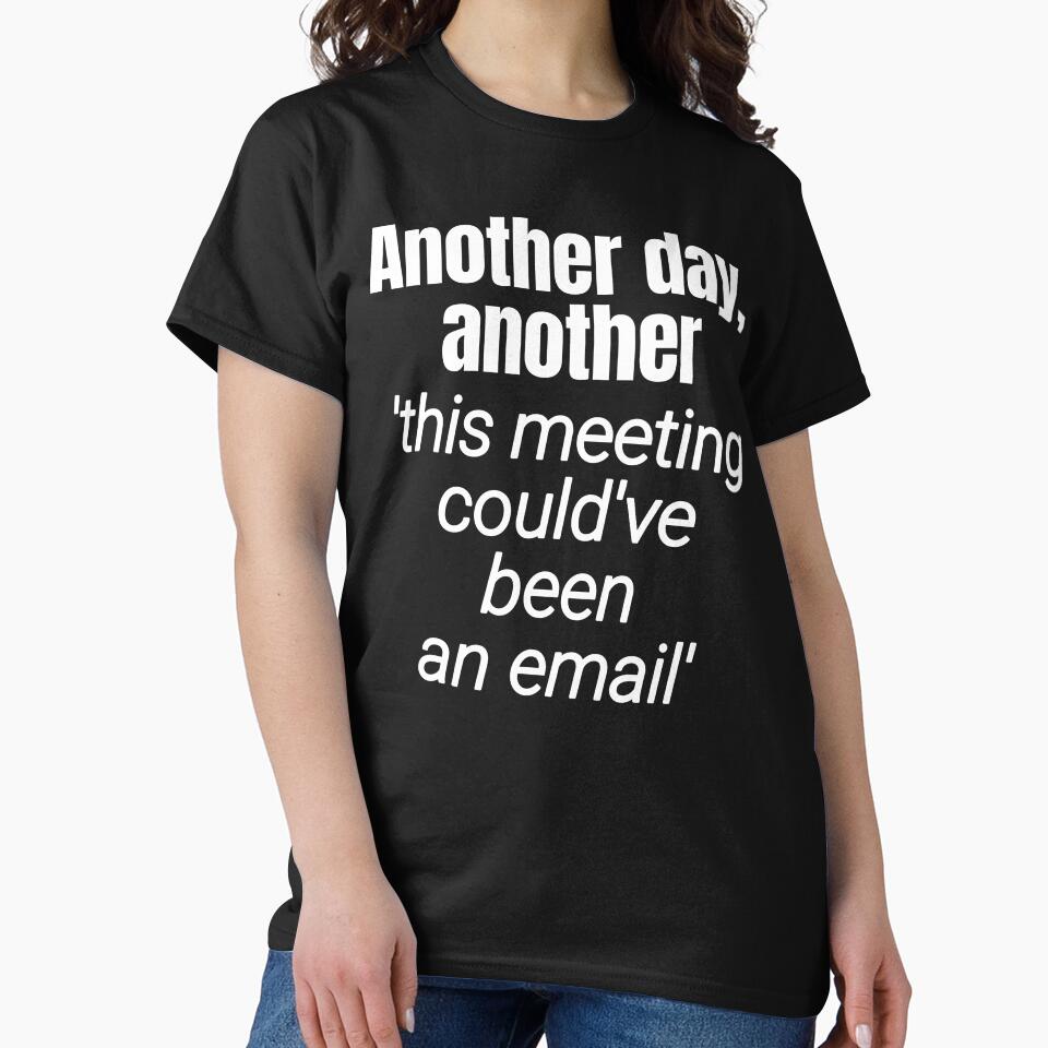 Meetings should be emails - Workplace Humor by DesignedByMarty T-Shirts, Hoodie, Sweatshirt | BlankRebels.com (Image 2)