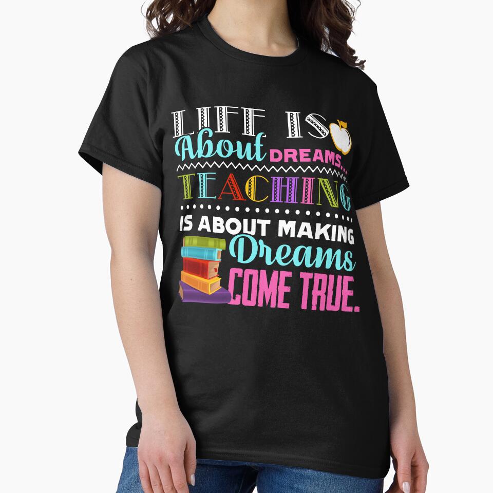 Teacher - Life Is About Dreams Teaching Is About Making Dreams Come True by UnknownArtistt T-Shirts, Hoodie,... (Image 2)