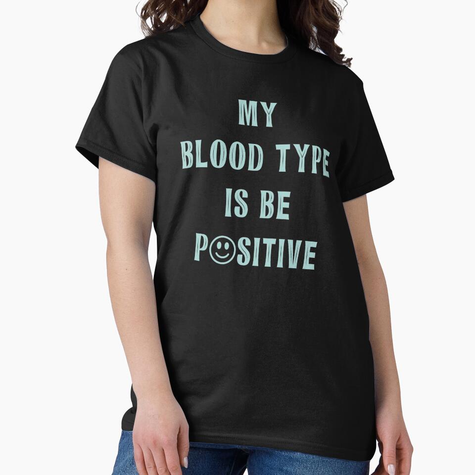 My Blood Type Is Be Positive Happy Face Confidence Quote product by nikkidawn74 T-Shirts, Hoodie, Sweatshirt (Image 2)
