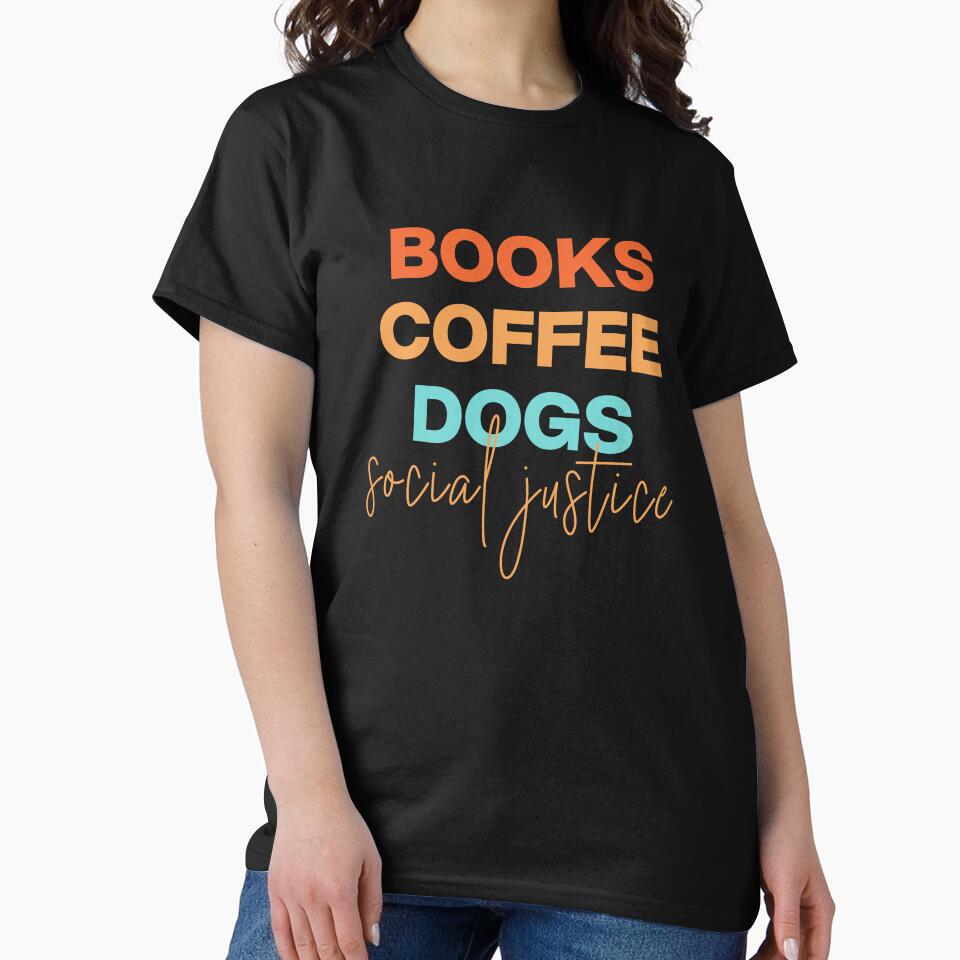 Coffee, Books, Dogs, Justice: A Perfect Blend by Oxygen-artwork T-Shirts, Hoodie, Sweatshirt | BlankRebels.com (Image 2)
