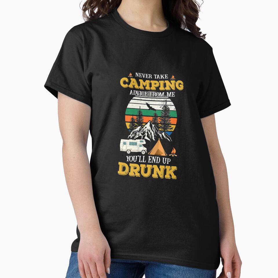 Never Take Camping Advice Me You L End Up Drunk T-Shirts, Hoodie, Sweatshirt