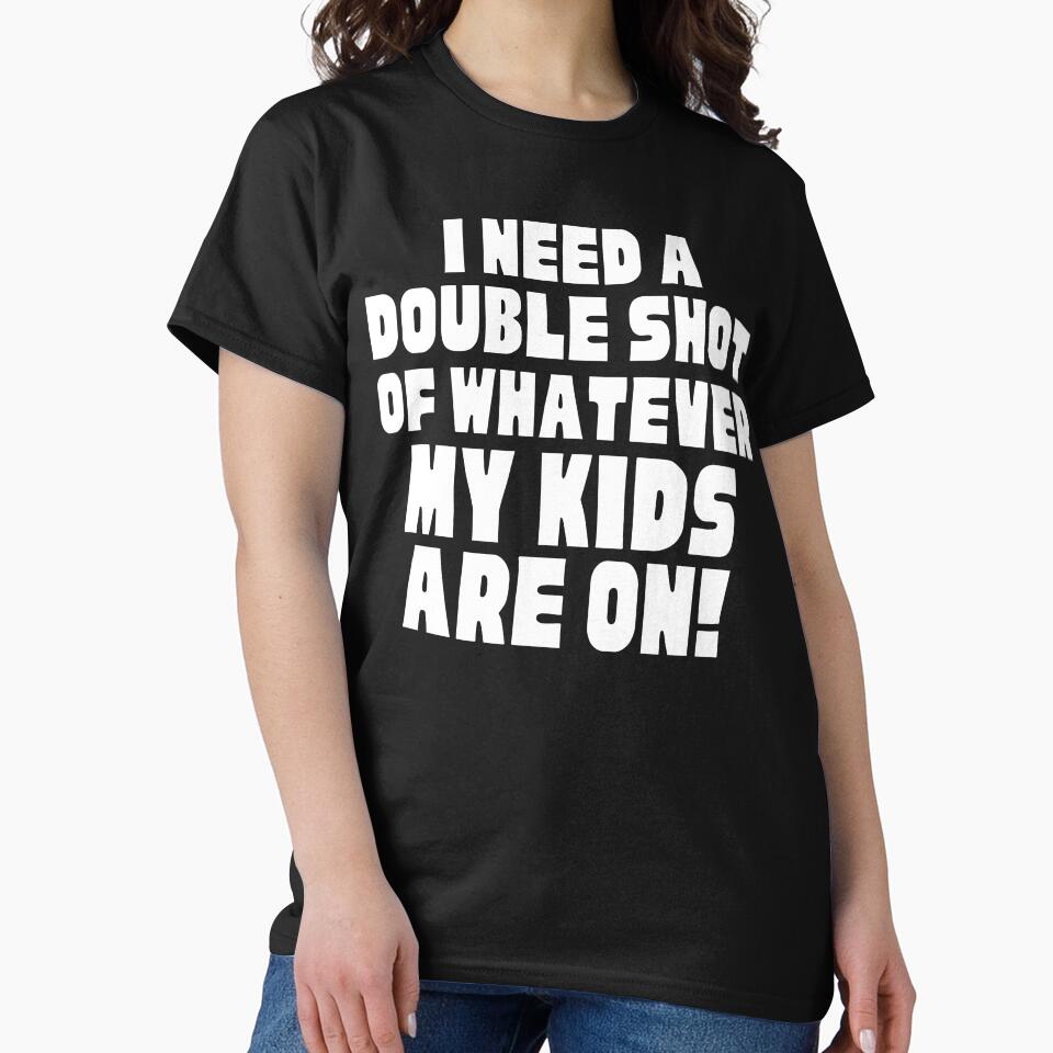 I Need A Double Shot Of Whatever My Kids Are On! Funny Mom Life and Motherhood Quote. White. by That Cheeky Tee... (Image 2)