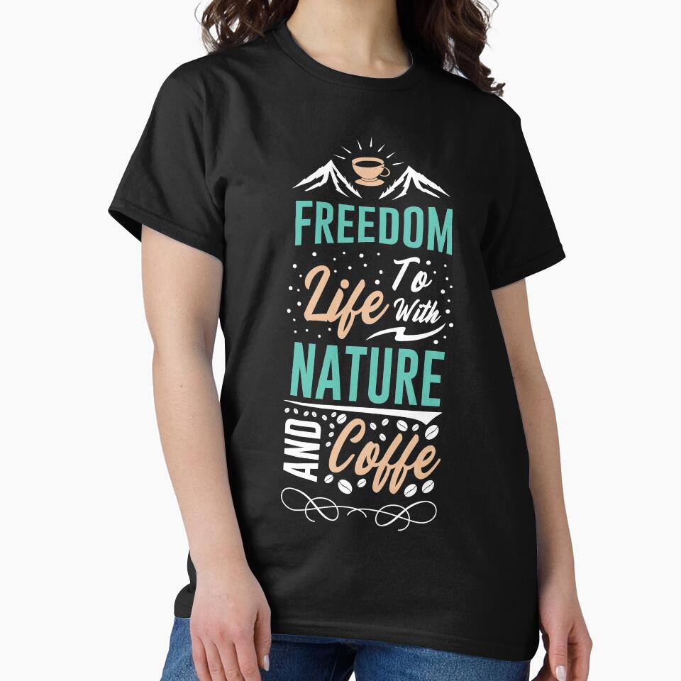 Freedom Life Nature Coffee T-Shirts, Hoodie, Sweatshirt