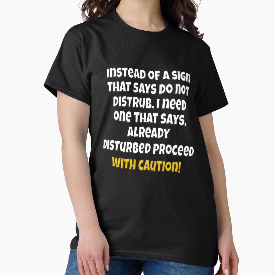 Funny Sarcastic Humor Instead of A Sign That Says Do Not Disturb, I Need One by fantasticdesign