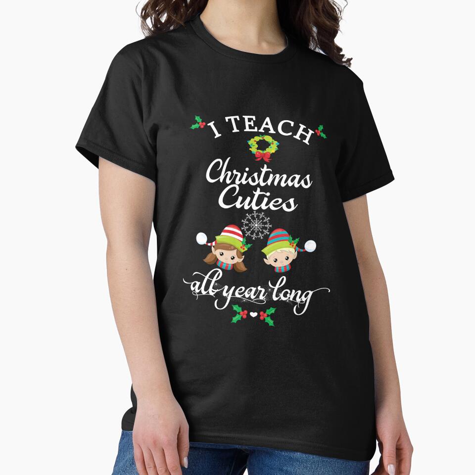 Teacher Christmas Gift I Teach Christmas Cuties All Year Long Little Elves by Sapphire Star T-Shirts, Hoodie,... (Image 2)