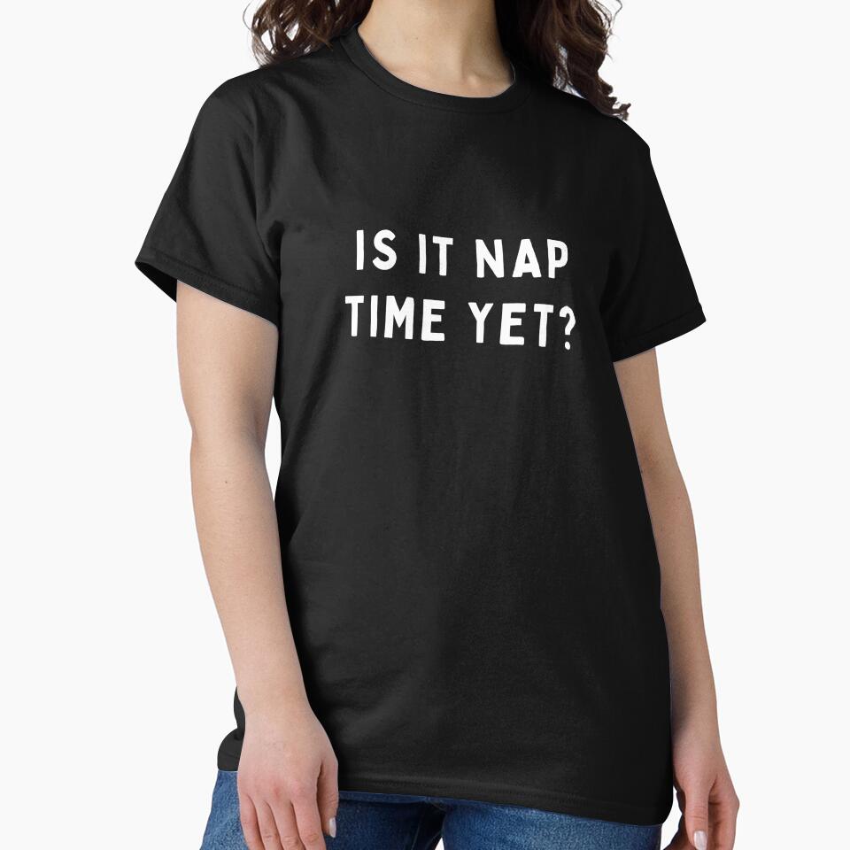 Is it Nap Time Yet? by LimitedClassic T-Shirts, Hoodie, Sweatshirt | BlankRebels.com (Image 2)