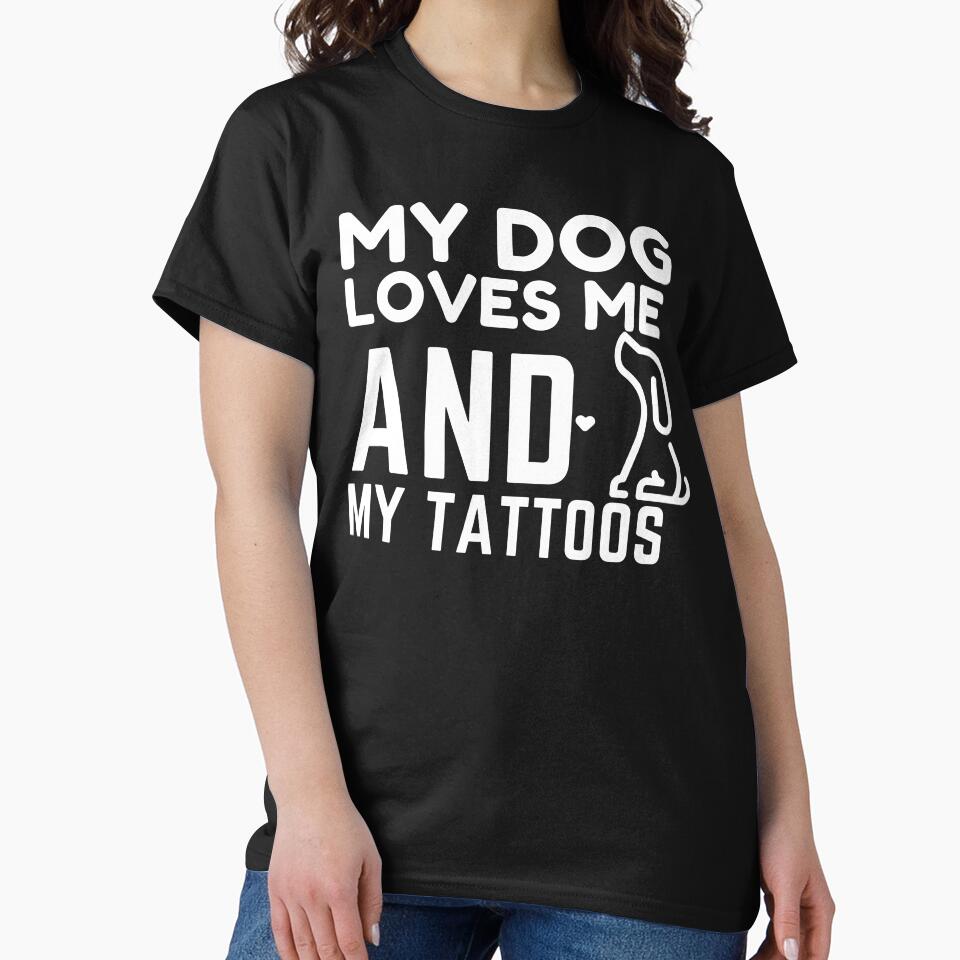 My Dog Loves Me And My Tattoos by sharifum9 T-Shirts, Hoodie, Sweatshirt | BlankRebels.com (Image 2)