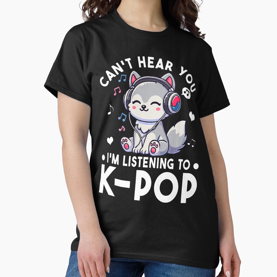 Can'T Hear You I'M Listening Kpop Wolf K Pop T-Shirts, Hoodie, Sweatshirt