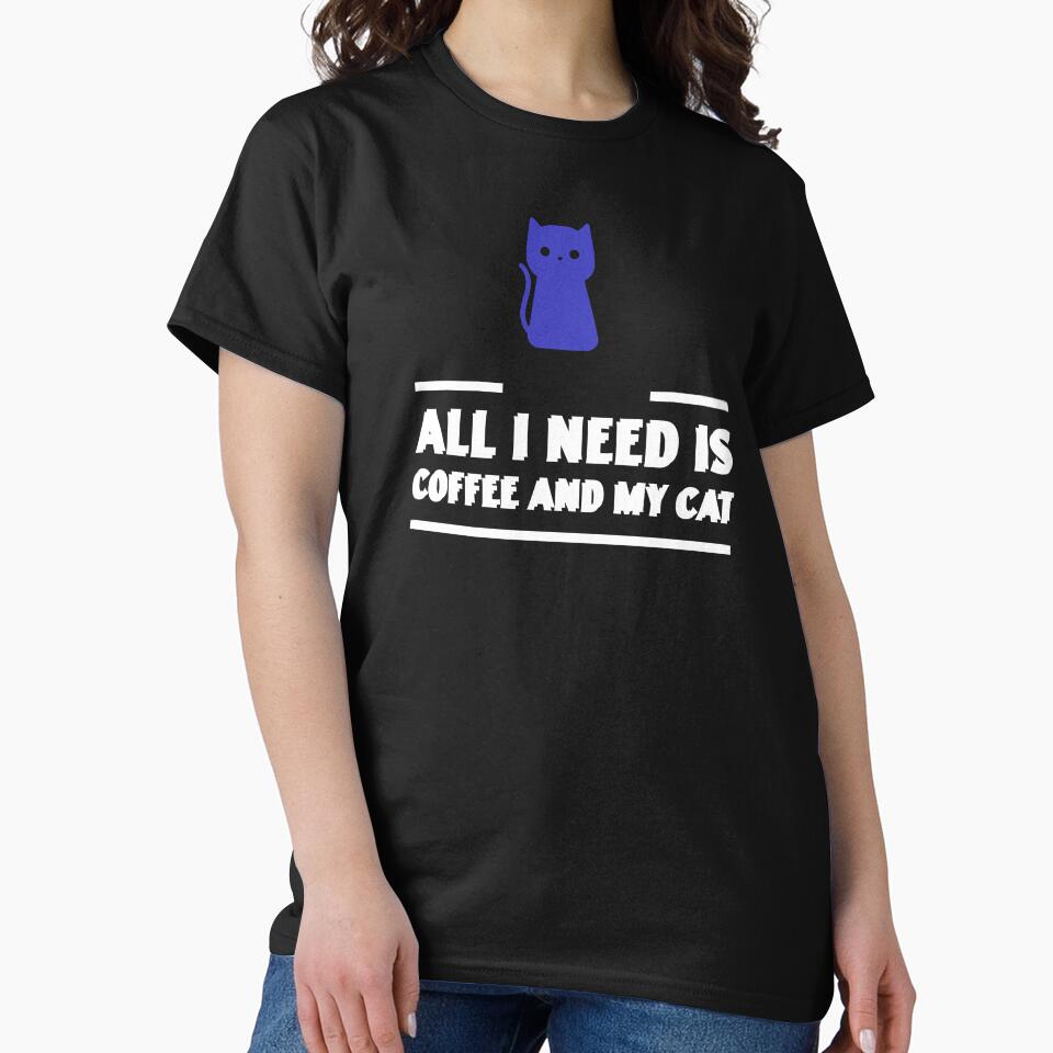 All I Need Is Coffee My Cat T-Shirts, Hoodie, Sweatshirt