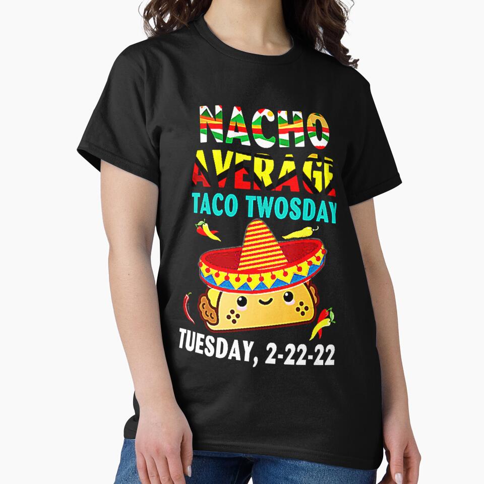 Nacho Average Taco Twosday Funny Tuesday 2022 Party 2-22-22 by Burgos Connolly T-Shirts, Hoodie, Sweatshirt (Image 2)