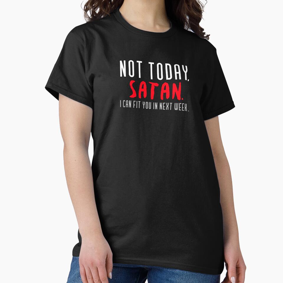 Not Today Satan I Can Fit You In Next Week Funny T-Shirts Hoodies Humorous Snarky Sarcastic Quotes Tees by... (Image 2)