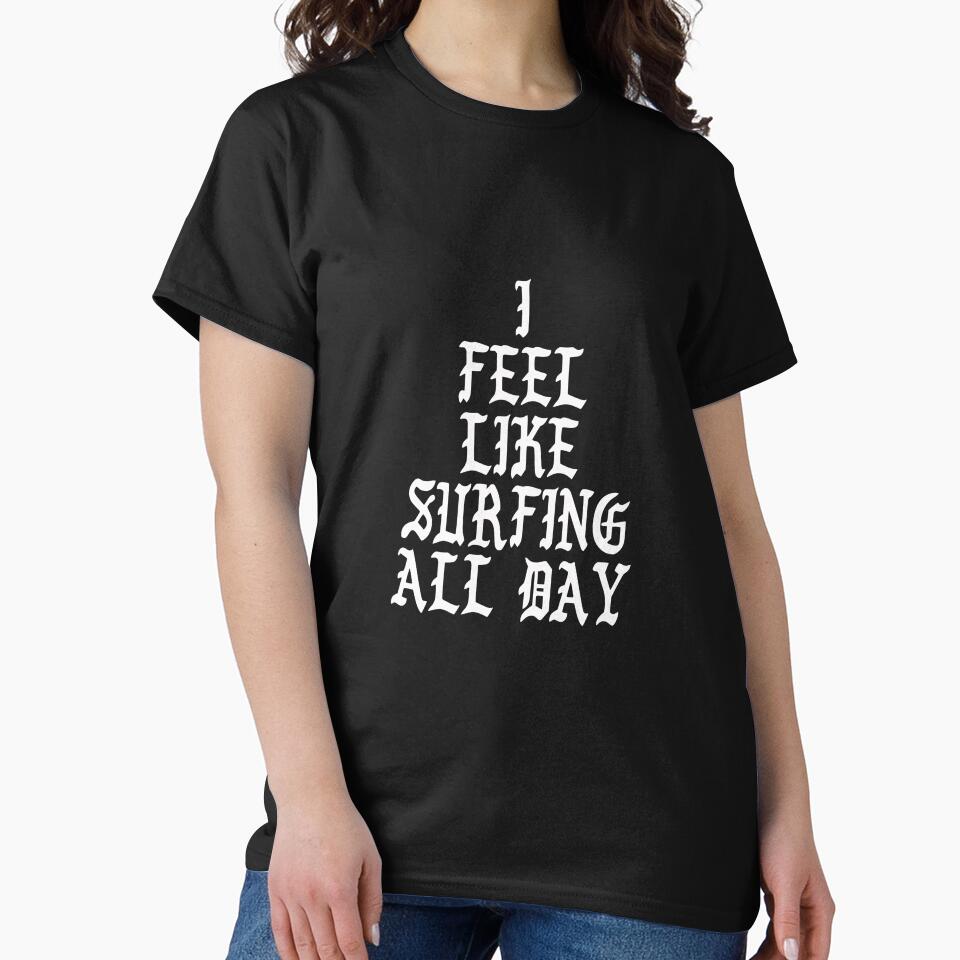 I Feel Like Surfing All Day by saulmedia T-Shirts, Hoodie, Sweatshirt | BlankRebels.com (Image 2)