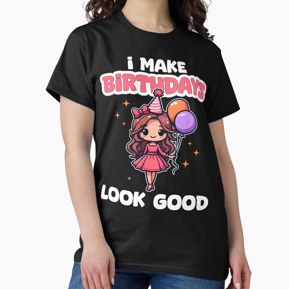 I MAKE BIRTHDAYS LOOK GOOD - BIRTHDAY GIFT by KEF Custom T-Shirts, Hoodie, Sweatshirt | BlankRebels.com (Image 2)