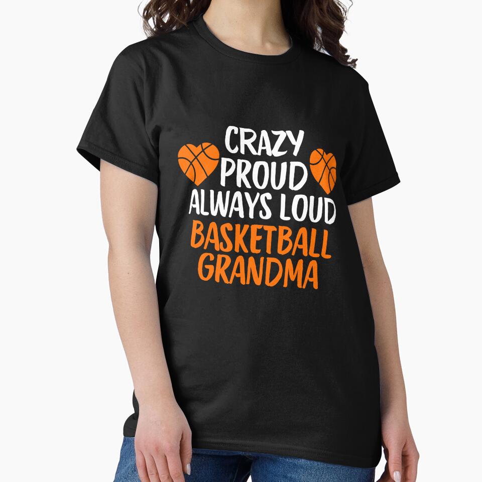 Crazy Proud Always Loud Basketball Grandma Funny Basketball Grandma Gift by lou731 T-Shirts, Hoodie, Sweatshirt (Image 2)