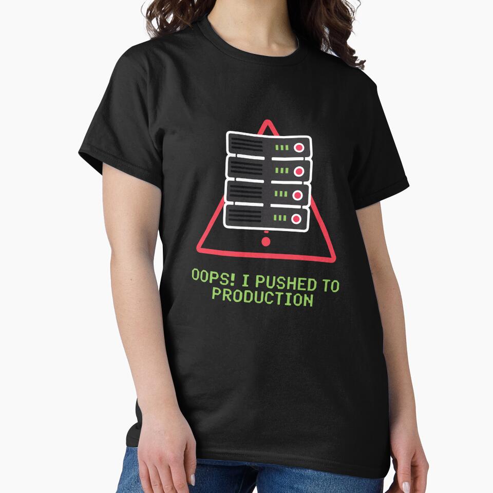 Oops I Pushed to Production – Funny Developer Fail by VenDecoArt T-Shirts, Hoodie, Sweatshirt | BlankRebels.com (Image 2)