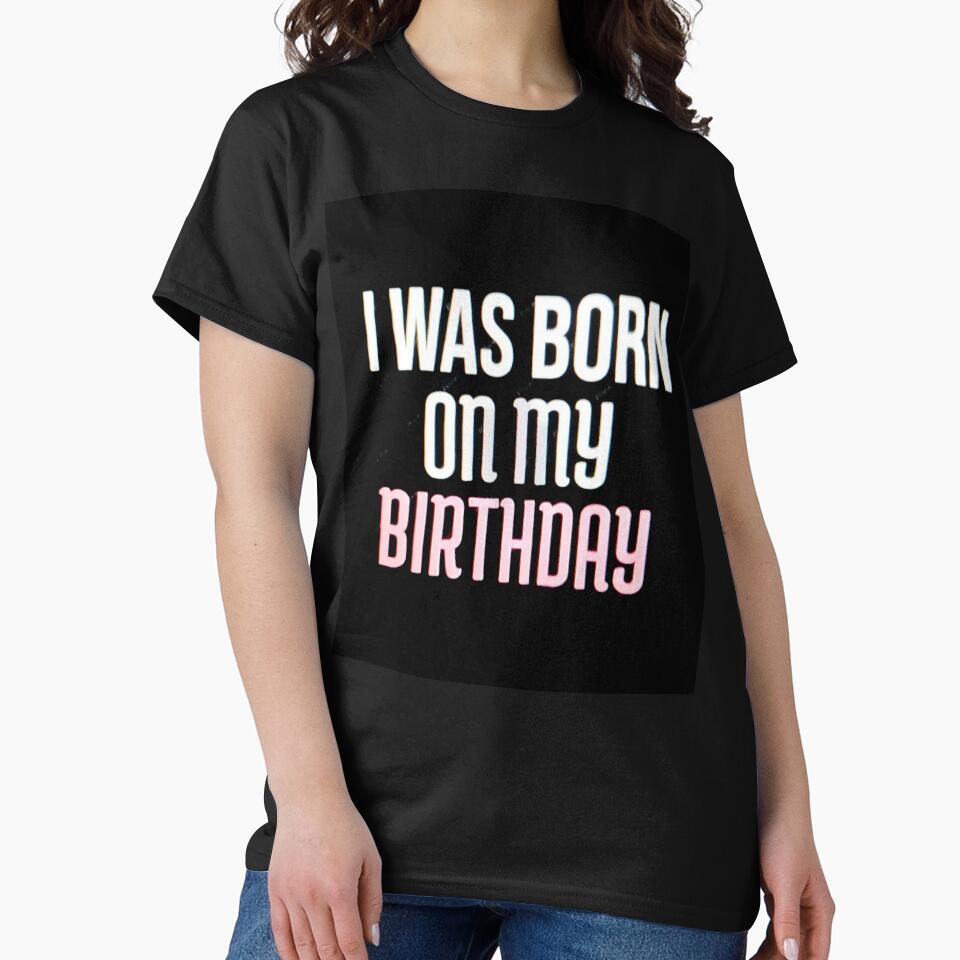 I Was Born On My Birthday - Funny Birthday Quote Gift. by RBest! T-Shirts, Hoodie, Sweatshirt | BlankRebels.com (Image 2)