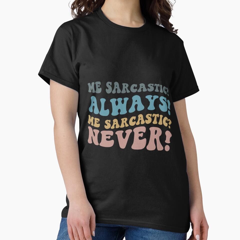 Me sarcastic always Me sarcastic never by RedStormCrafts T-Shirts, Hoodie, Sweatshirt | BlankRebels.com (Image 2)